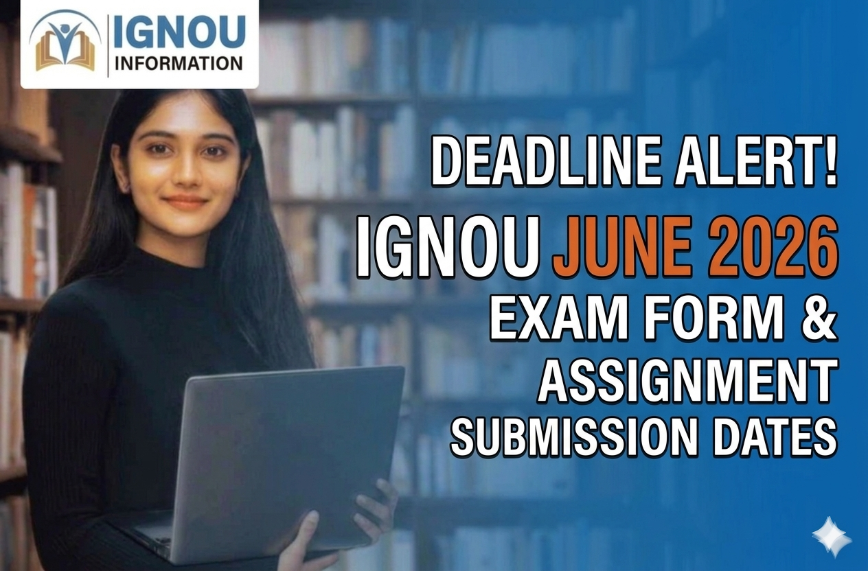 Deadline Alert! IGNOU June 2026 Exam Form & Assignment Submission Dates 