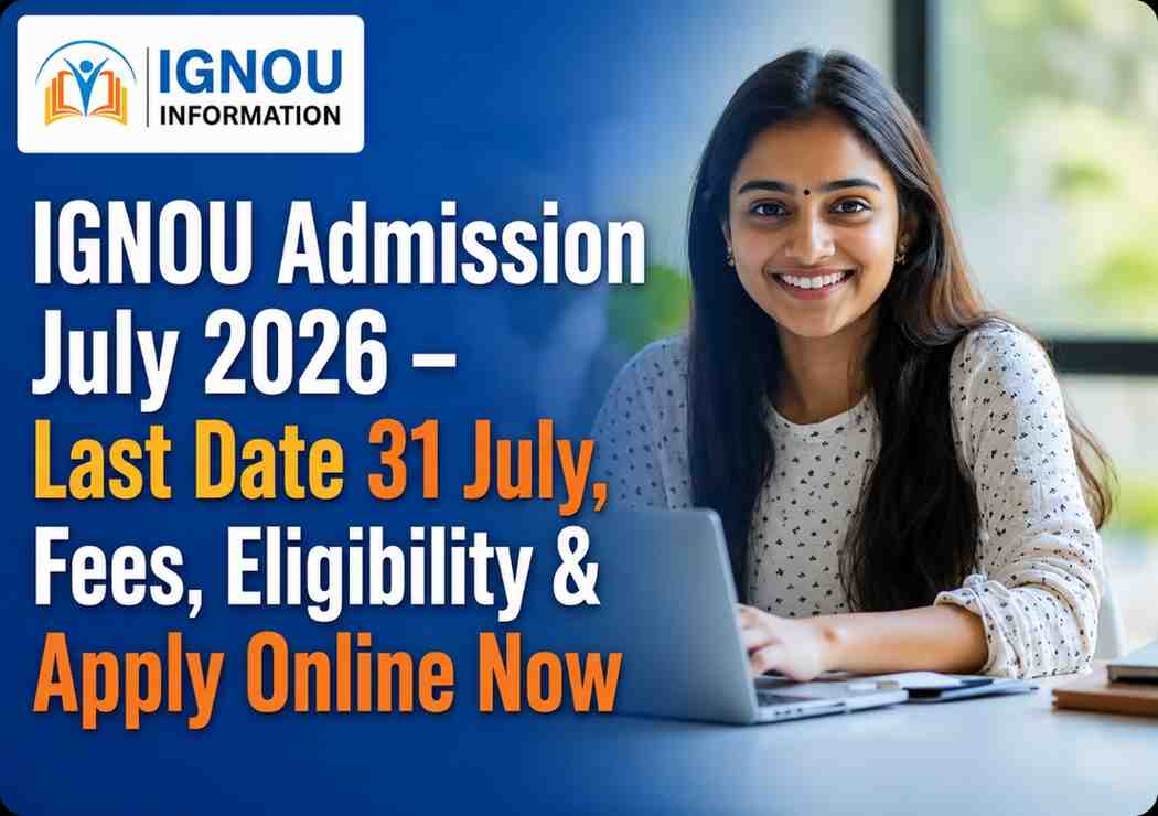IGNOU Admission July 2026 Last Date 31 July – Fees, Eligibility & Apply Online Now 