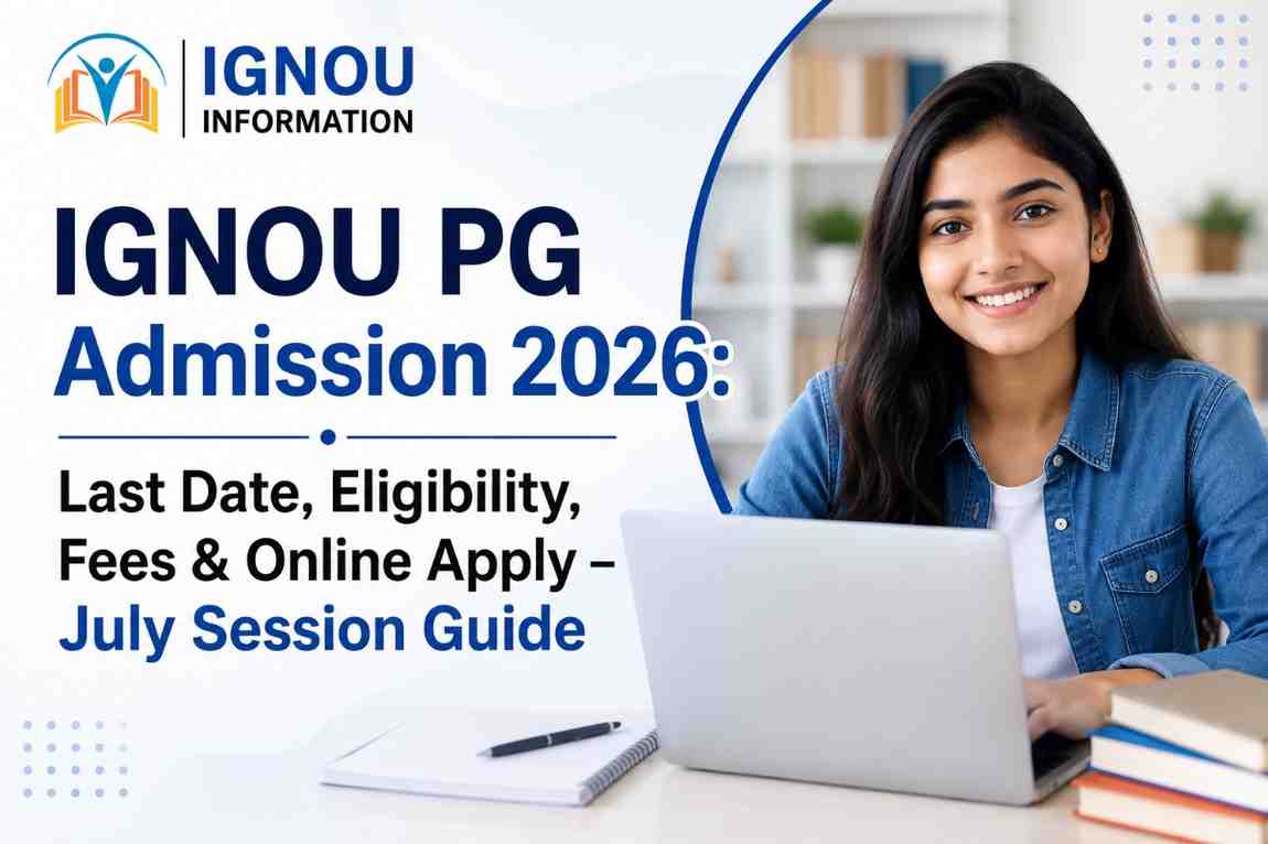 IGNOU PG Admission 2026: Last Date, Eligibility, Fees & Online Apply – July Session Guide