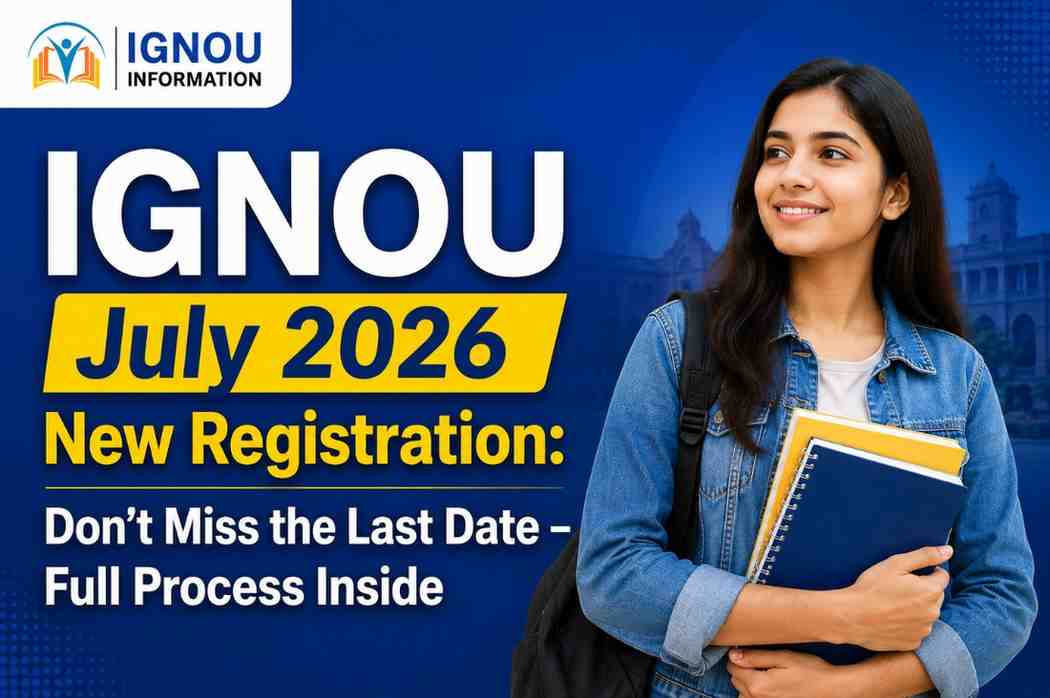 IGNOU July 2026 New Registration: Don’t Miss the Last Date – Full Process Inside